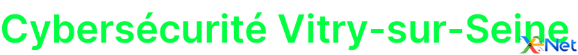 Cybersécurité Vitry-sur-Seine